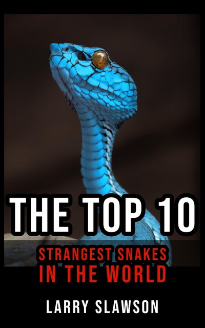 The Top 10 Strangest Snakes in the World, Larry Slawson