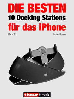 Die besten 10 Docking Stations für das iPhone (Band 2), Michael Voigt, Roman Maier, Tobias Runge, Thomas Johannsen, Christian Rechenbach, Dirk Weyel