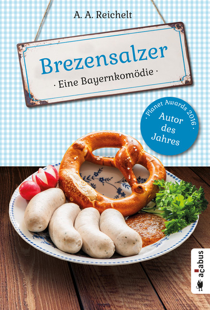 Brezensalzer. Eine Bayernkomödie, A.A. Reichelt