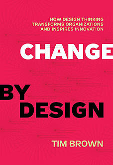 Change by Design, Barry Katz, Tim Brown
