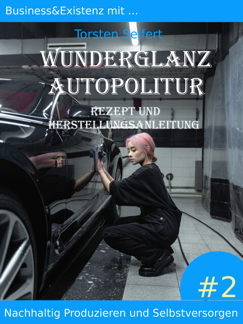 Business&Existenz mit… Wunderglanz Autopolitur, Torsten Seifert