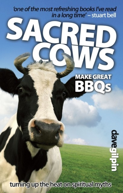 Sacred Cows Make Great Bbqs, Dave Gilpin