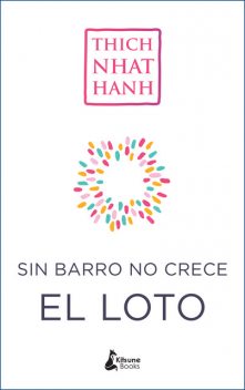 Sin barro no crece el loto, Thich Nhat Hanh