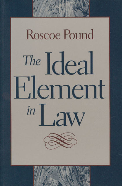 The Ideal Element In Law, Roscoe Pound