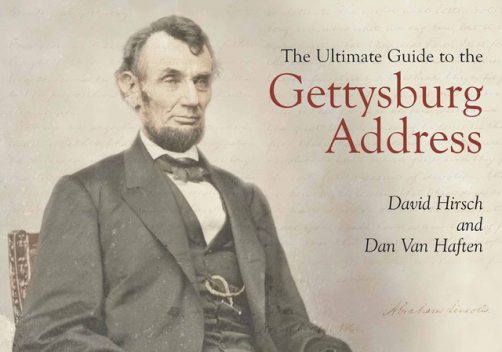 The Ultimate Guide to the Gettysburg Address, Dan Van Haften, David Hirsch