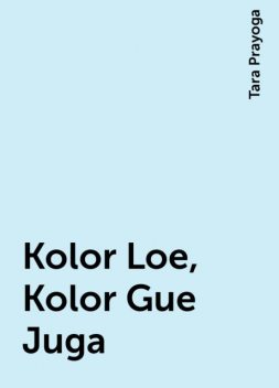 Kolor Loe, Kolor Gue Juga, Tara Prayoga