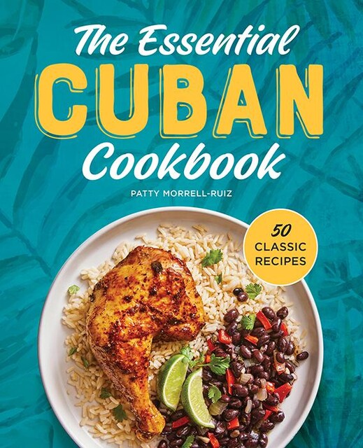 The Essential Cuban Cookbook, Patty Morrell-Ruiz