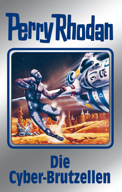 Perry Rhodan 120: Die Cyber-Brutzellen (Silberband), William Voltz, Kurt Mahr, Peter Griese, H.G. Francis, Clark Darlton, H.G. Ewers, Marianne Sydow