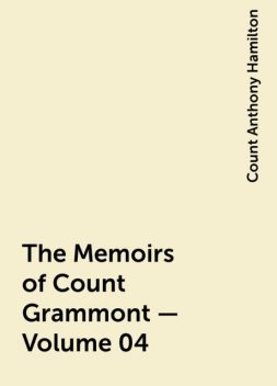 The Memoirs of Count Grammont — Volume 04, Count Anthony Hamilton