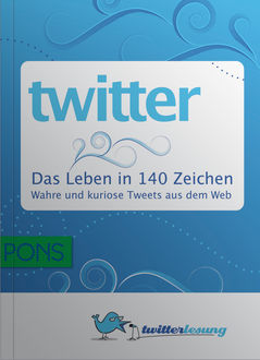 PONS Twitter - Das Leben in 140 Zeichen, André Krüger, Michael Seemann, Björn Grau, Dirk Baranek, Markus Trapp, Susanne Reindke, Tina Pickhardt