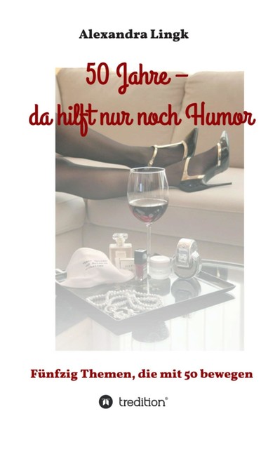 50 Jahre – da hilft nur noch Humor, Alexandra Lingk