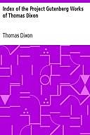 Index of the Project Gutenberg Works of Thomas Dixon, Thomas Dixon