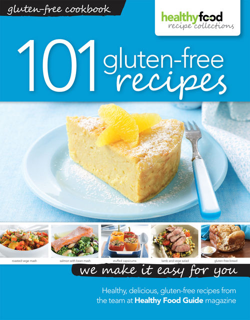 101 Gluten-Free Recipes, Healthy Food Guide Magazine