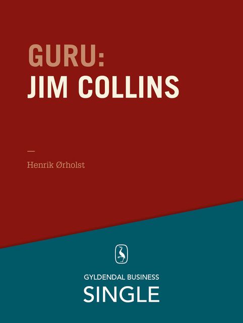 Guru: Jim Collins – en lang proces for fantastiske virksomheder, Henrik Ørholst