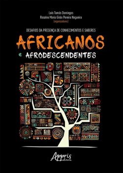 Desafios da Presença de Conhecimentos e Saberes Africanos e Afrodescendentes, Luís Tomás Domingos, Rosalva Maria Girão Pereira Nogueira