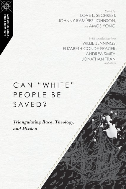 Can “White” People Be Saved, Andrea Smith, Erin Dufault-Hunter, Willie James Jennings, Andrew T. Draper, Angel D. Santiago-Vendrell, Jonathan Tran, Hak Joon Lee, Daniel Jeyaraj, Elizabeth Conde-Frazier, Akintunde E. Akinade, Clifton Clarke