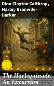 The Harlequinade: An Excursion, Dion Clayton Calthrop, Harley Granville-Barker