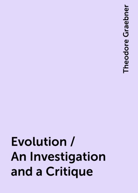 Evolution / An Investigation and a Critique, Theodore Graebner