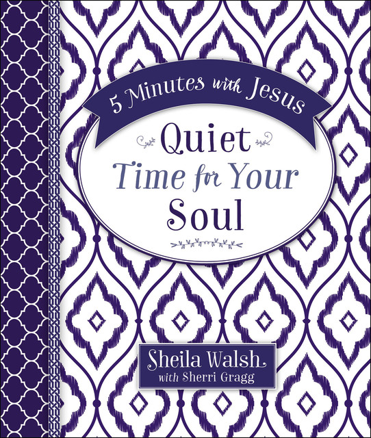 5 Minutes with Jesus: Quiet Time for Your Soul, Sheila Walsh