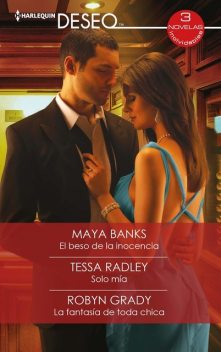 El beso de la inocencia – Solo mía – La fantasía de toda chica, Maya Banks, Robyn Grady, Tessa Radley