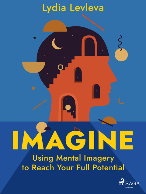 Imagine: Using Mental Imagery to Reach Your Full Potential, Lydia Levleva