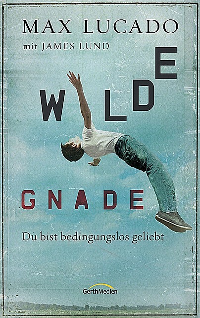 Wilde Gnade, Max Lucado