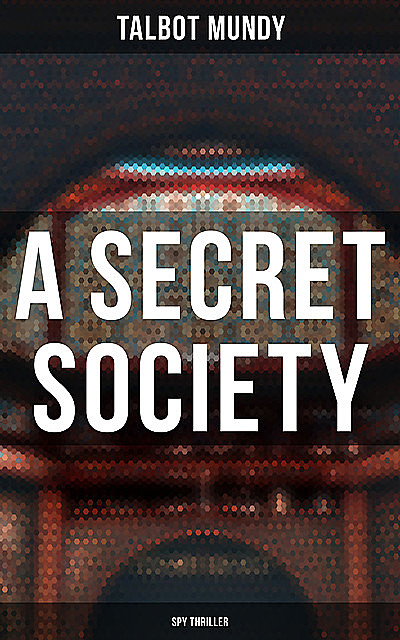 A Secret Society (Spy Thriller), Talbot Mundy