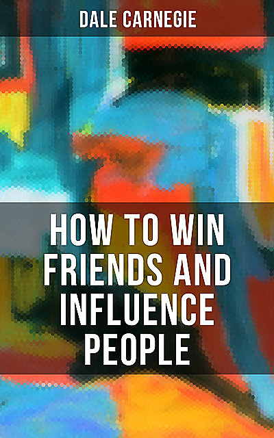 HOW TO WIN FRIENDS AND INFLUENCE PEOPLE, Dale Carnegie