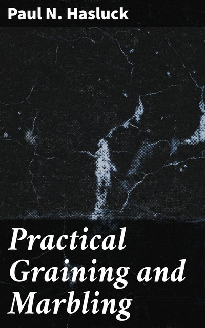 Practical Graining and Marbling, Paul N.Hasluck
