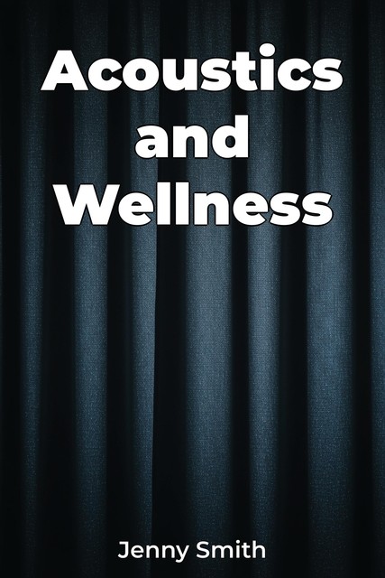 Acoustics and Wellness, Jenny Smith