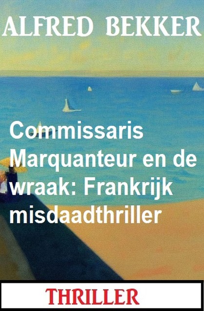 Commissaris Marquanteur en de wraak: Frankrijk misdaadthriller, Alfred Bekker