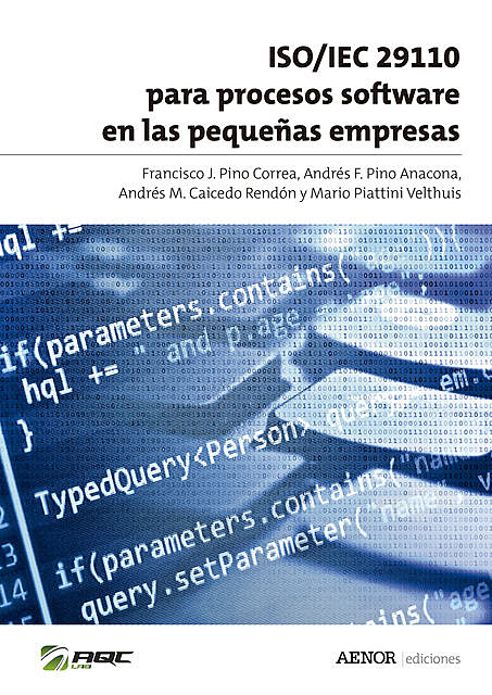 ISO/IEC 29110 para procesos software en las pequeñas empresas, Mario Piattini Velthuis, Andrés F. Pino Anacona, Andrés M. Caicedo Rendón, Francisco J. Pino Correa