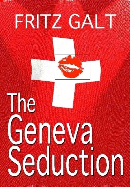 The Geneva Seduction: An International Thriller, Fritz Galt