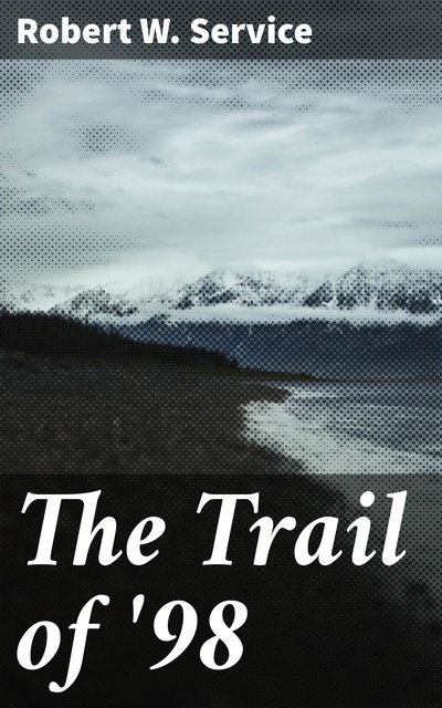 The Trail of '98, Robert W.Service