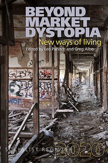 Beyond Market Dystopia: New Ways of Living, Greg Albo, Leo Panitch