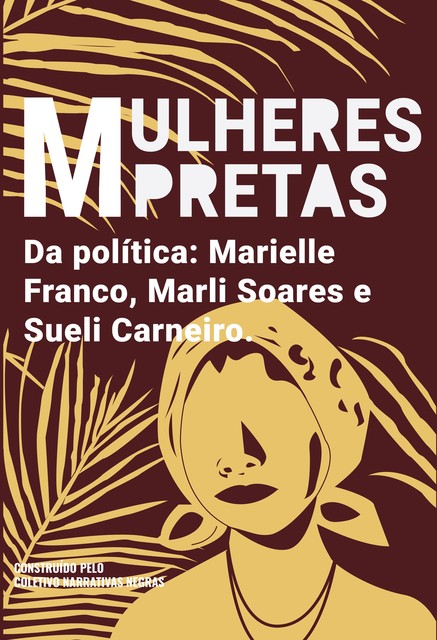 Mulheres pretas da política Marielle Franco, Marli Soares e Sueli Carneiro, Coletivo Narrativas Negras
