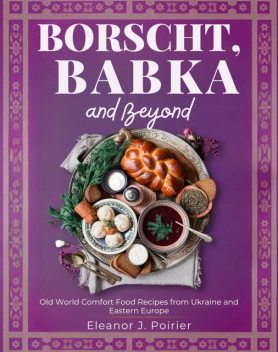 Borscht, Babka and Beyond, Eleanor J. Poirier