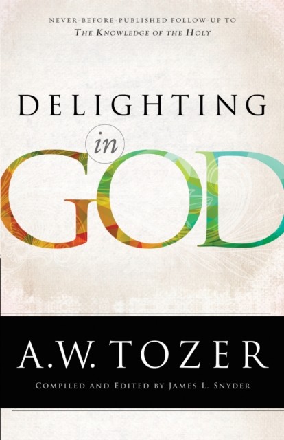 Delighting in God, A.W.Tozer