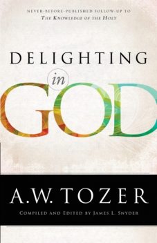 Delighting in God, A.W.Tozer