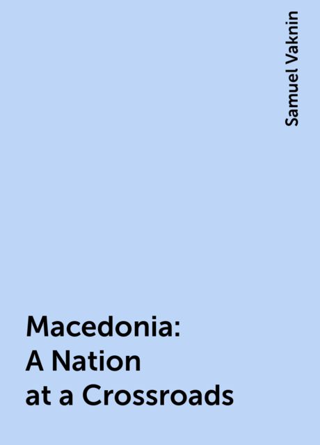 Macedonia: A Nation at a Crossroads, Samuel Vaknin