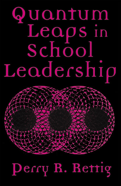Quantum Leaps in School Leadership, Perry Rettig