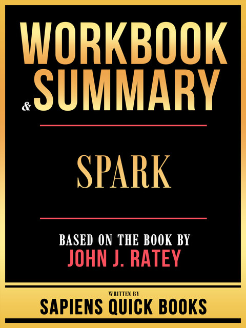 Workbook & Summary – Spark – Based On The Book By John J. Ratey, Sapiens Quick Books