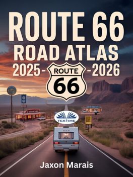 Route 66 Road Atlas 2025 – 2026-Complete Navigation Guide With Detailed Maps, Scenic Byways, RV Routes, Campgrounds, Hiking Trails, Jaxon Marais