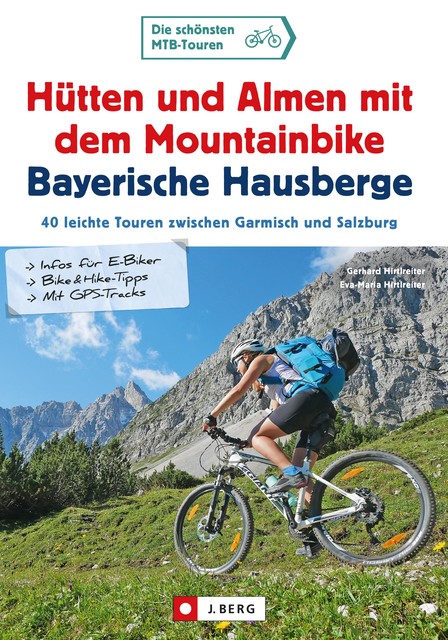 Hütten und Almen mit dem Mountainbike Bayerische Hausberge, Eva-Maria Hirtlreiter, Gerhard Hirtlreiter