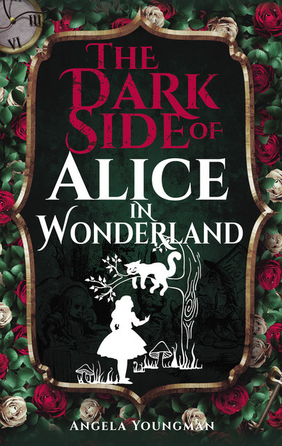 The Dark Side of Alice in Wonderland, Angela Youngman