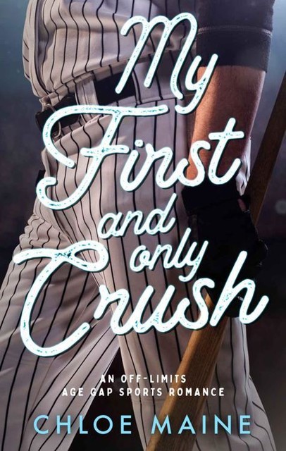 My First and Only Crush: An Age Gap Baseball Romance, Chloe Maine
