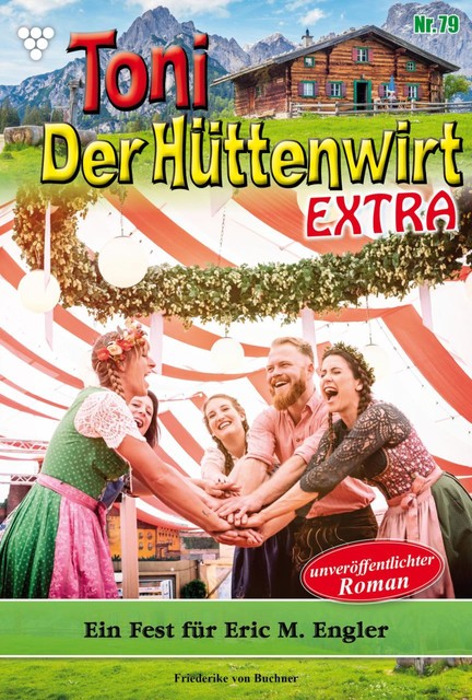 Toni der Hüttenwirt Extra 79 – Heimatroman, Friederike von Buchner