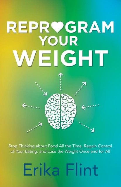 Reprogram Your Weight, Erika Flint