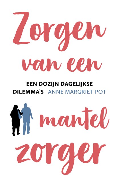 Zorgen van een mantelzorger, Anne Margriet Pot