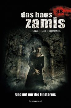 Das Haus Zamis 38 – Und mit mir die Finsternis, Catalina Corvo, Logan Dee, Rüdiger Silber, Diana Dark